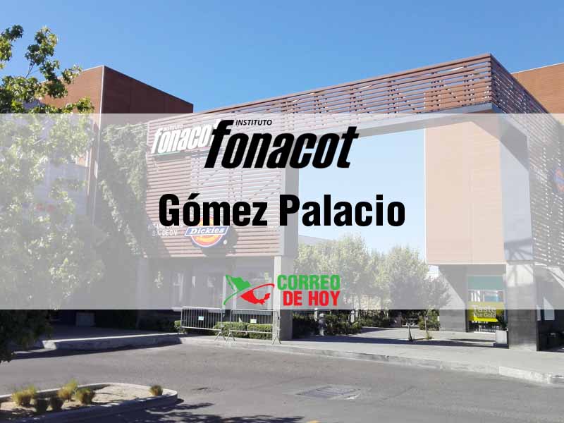 Oficinas Fonacot en Gómez Palacio Dgo - Telfono y Horario de Atencin